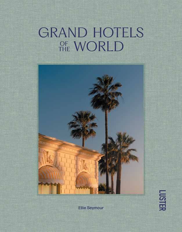 Grand Hotels of the World by Ellie Seymour: Hardcover; 256 pages / English