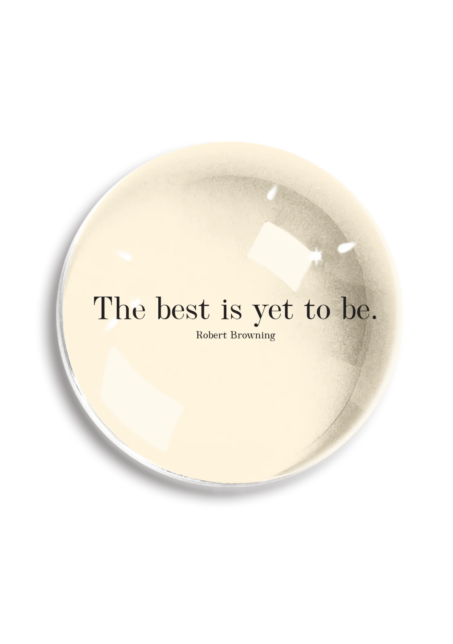 The Best is Yet to Come Dome Paperweight