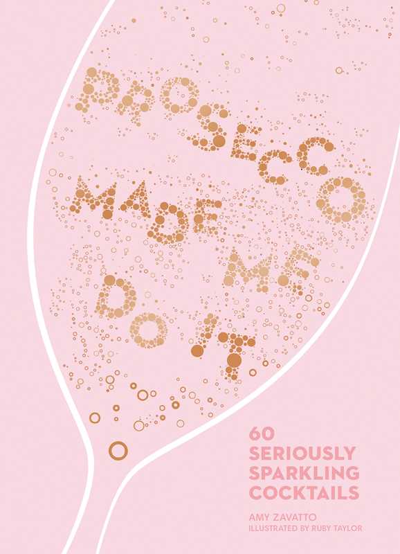 Prosecco Made Me Do It by Amy  Zavatto: Hardcover; 144 pages / English