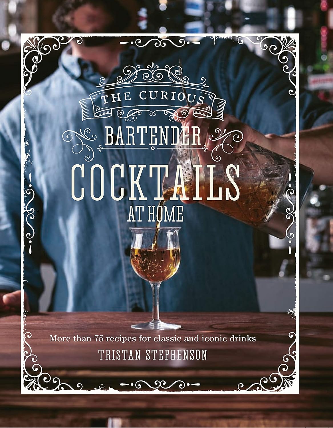 Curious Bartender: Cocktails At Home by Tristan Stephenson: Hardcover; 208 pages / English