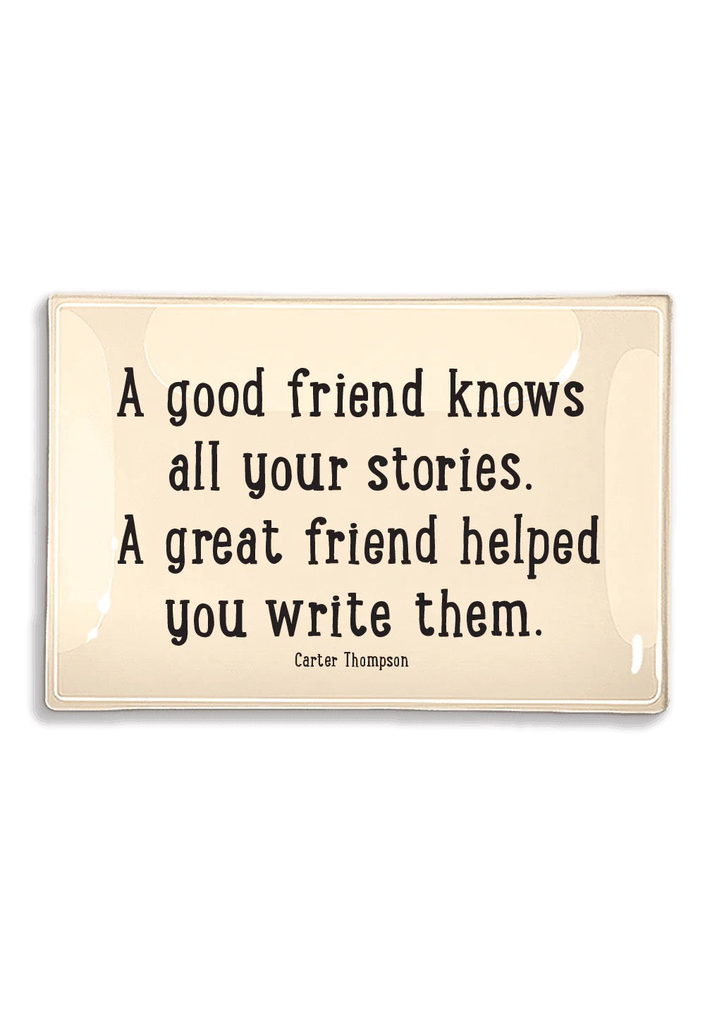 A Good Friend Knows All Your Stories 6 x 6