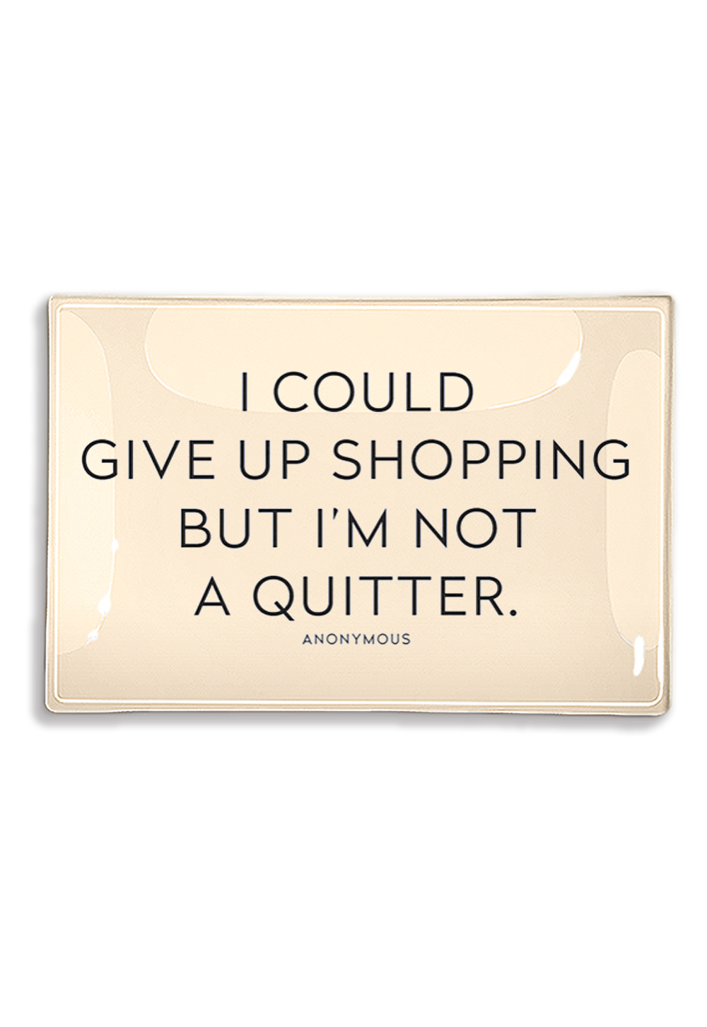 I Could Give Up Shopping Decoupage Glass Tray: (2) 3.5"X 5.5"